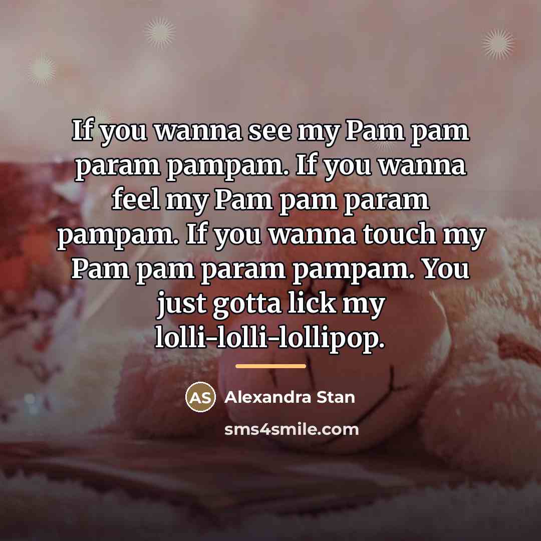 “If you wanna see my Pam pam param pampam. If…” quote by Alexandra Stan
