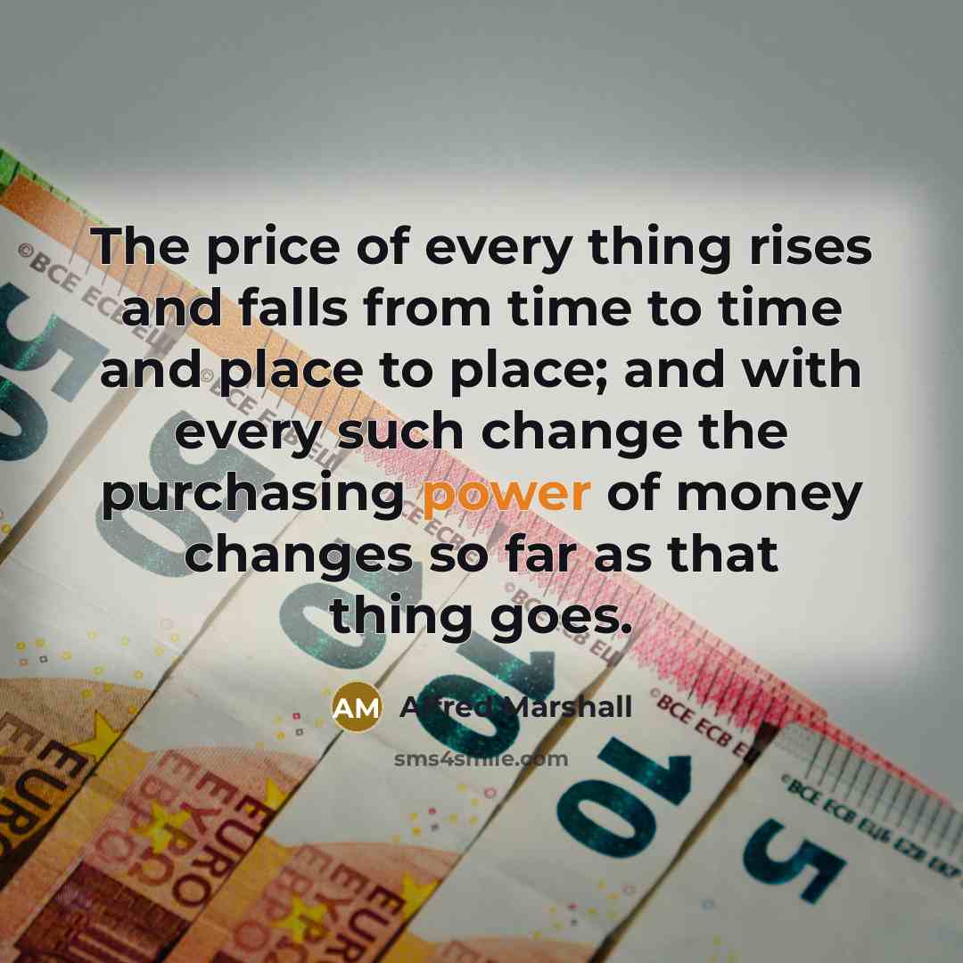 “The price of every thing rises and falls from time…” quote by Alfred Marshall