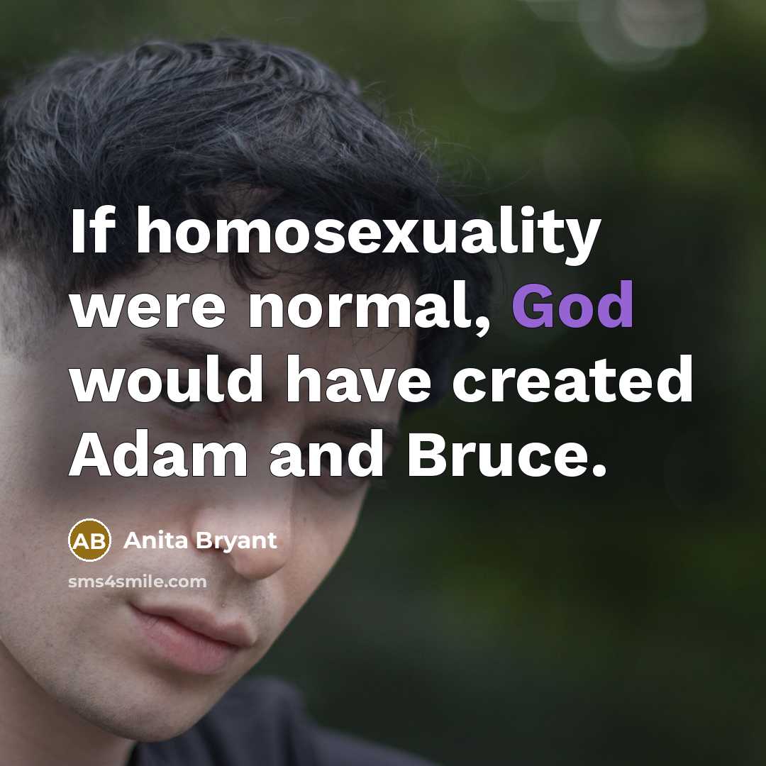 “If homosexuality were normal, God would have created Adam and…” quote by Anita Bryant