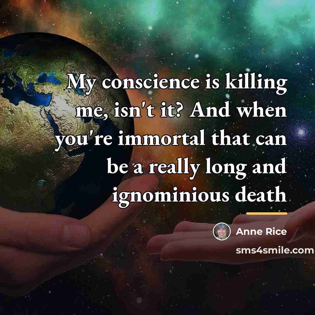 “My conscience is killing me, isn't it? And when you're…” quote by Anne Rice