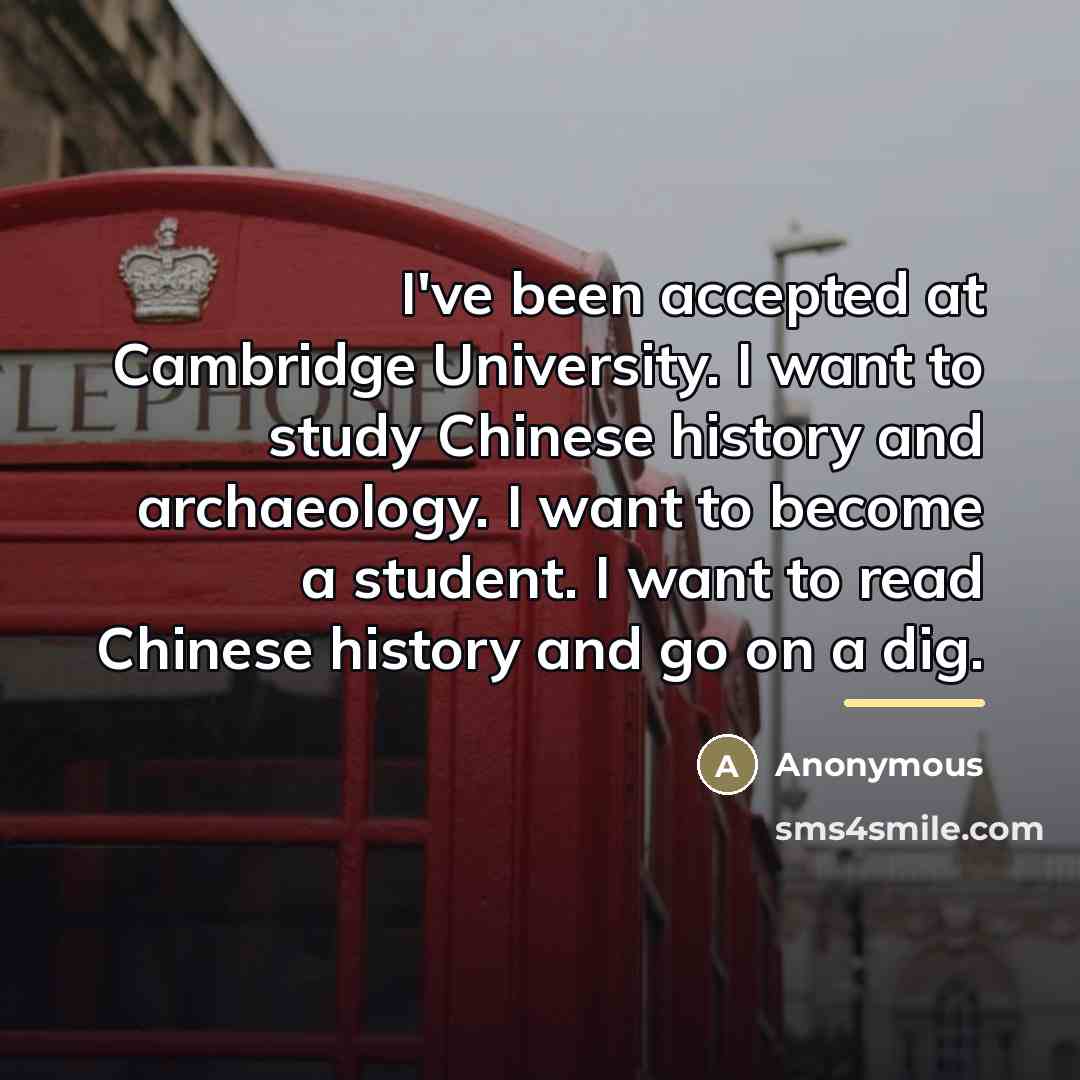 “I've been accepted at Cambridge University. I want to study…” quote by Anonymous