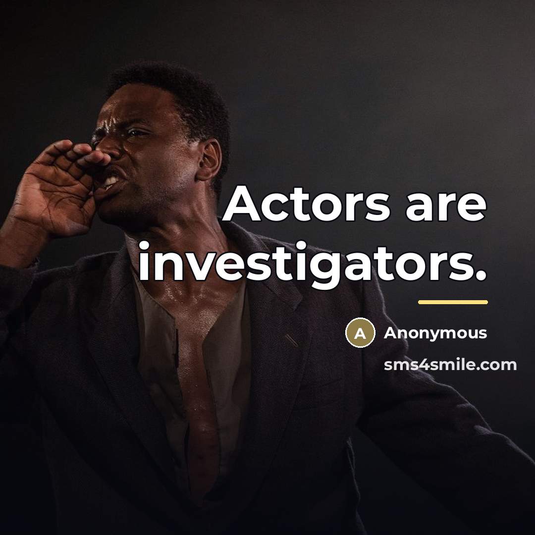“Actors are investigators.…” quote by Anonymous