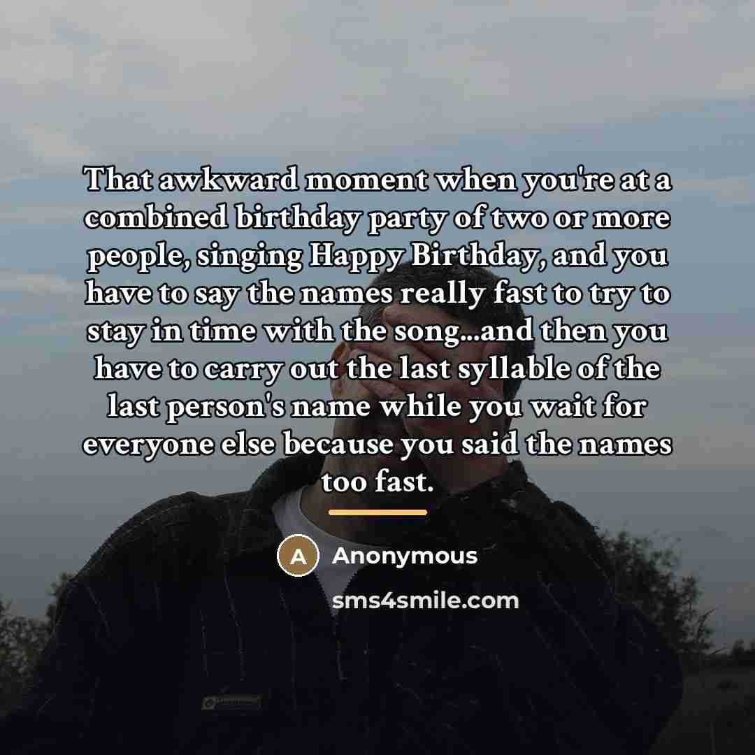 “That awkward moment when you're at a combined birthday party…” quote by Anonymous