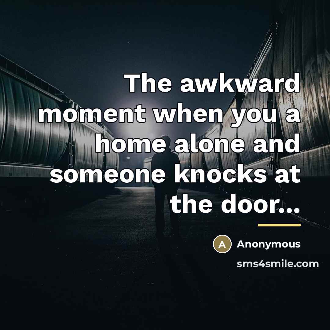“The awkward moment when you a home alone and someone…” quote by Anonymous