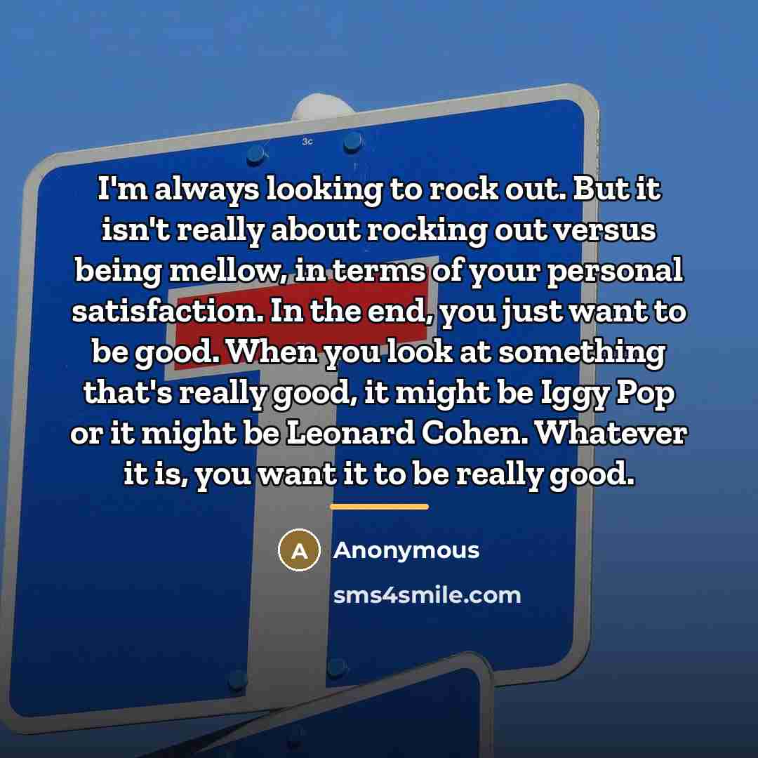 “I'm always looking to rock out. But it isn't really…” quote by Anonymous