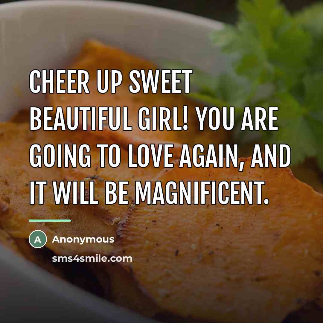“Cheer up sweet beautiful girl! You ARE going to love…” quote by Anonymous