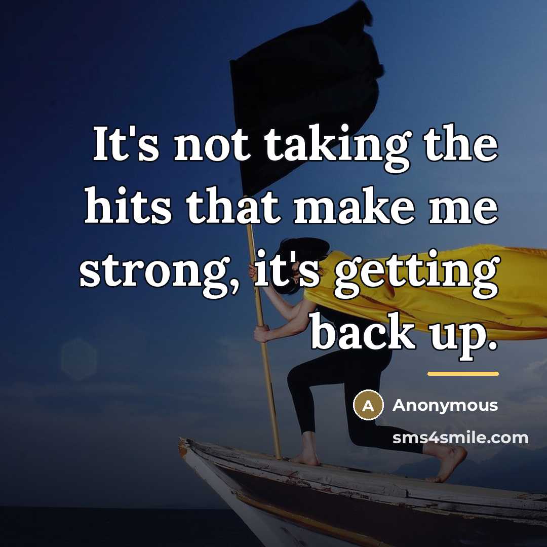 “It's not taking the hits that make me strong, it's…” quote by Anonymous
