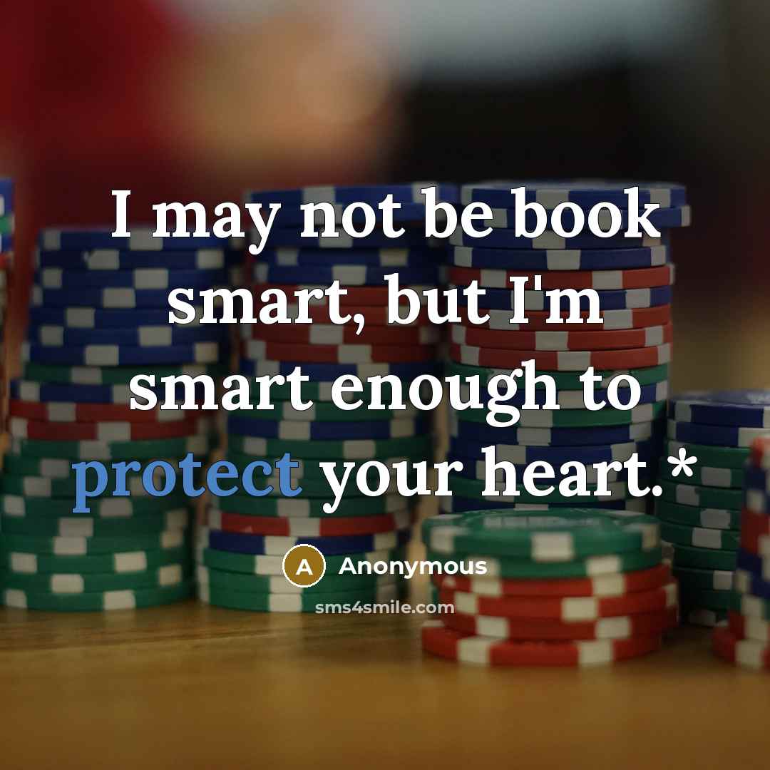 “I may not be book smart, but I'm smart enough…” quote by Anonymous