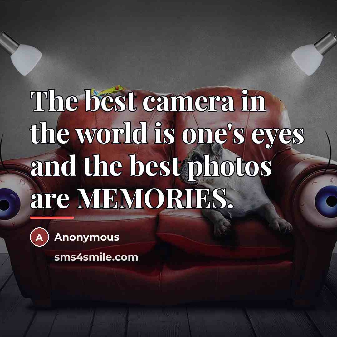 “The best camera in the world is one's eyes and…” quote by Anonymous