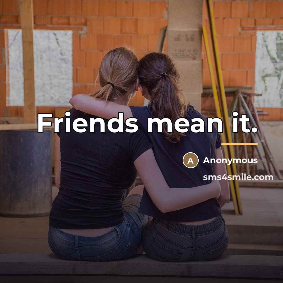“Friends mean it.…” quote by Anonymous