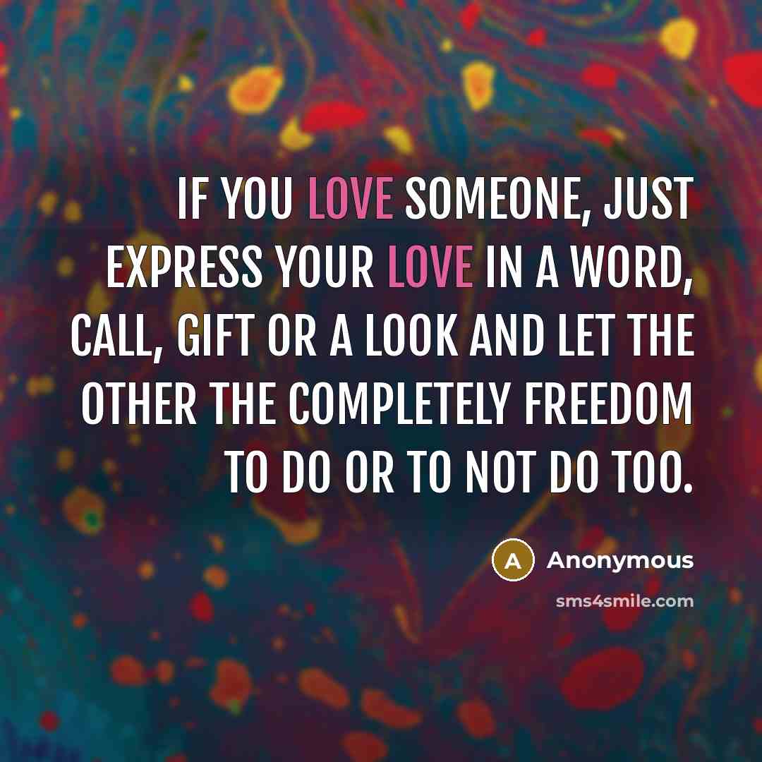 “If you love someone, just express your love in a…” quote by Anonymous