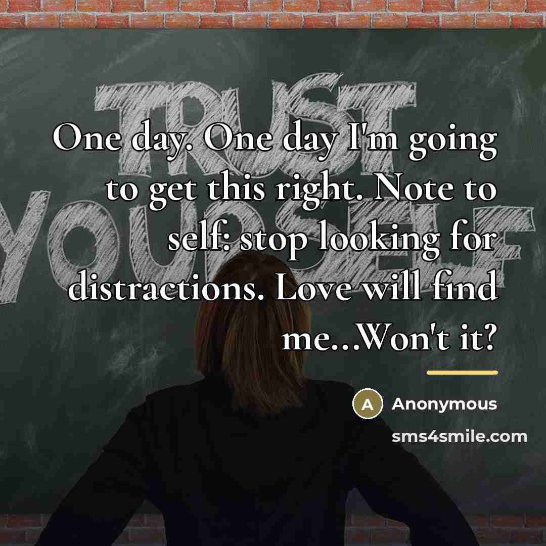 “One day. One day I'm going to get this right.…” quote by Anonymous