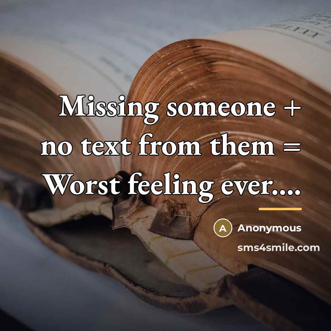 “Missing someone + no text from them = Worst feeling…” quote by Anonymous