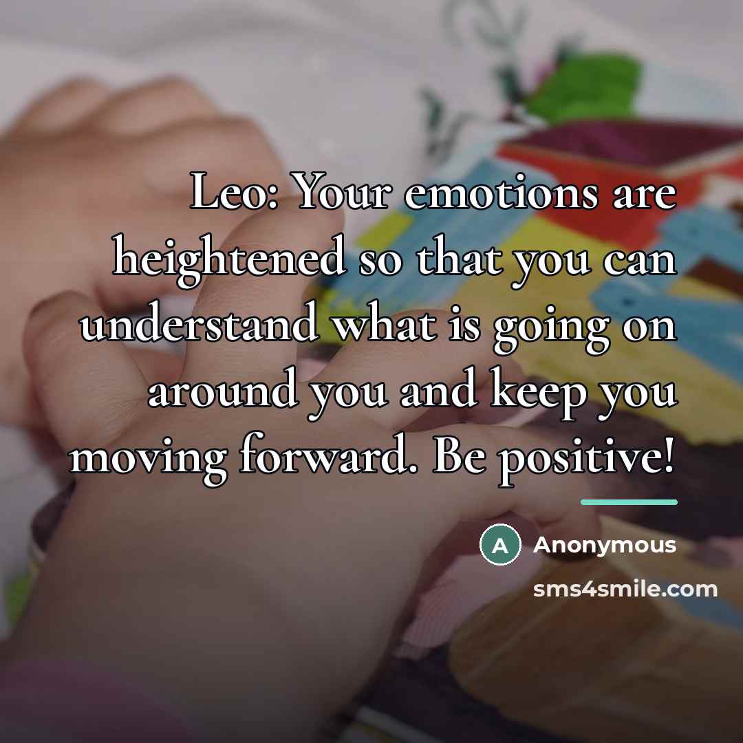 “Leo: Your emotions are heightened so that you can understand…” quote by Anonymous