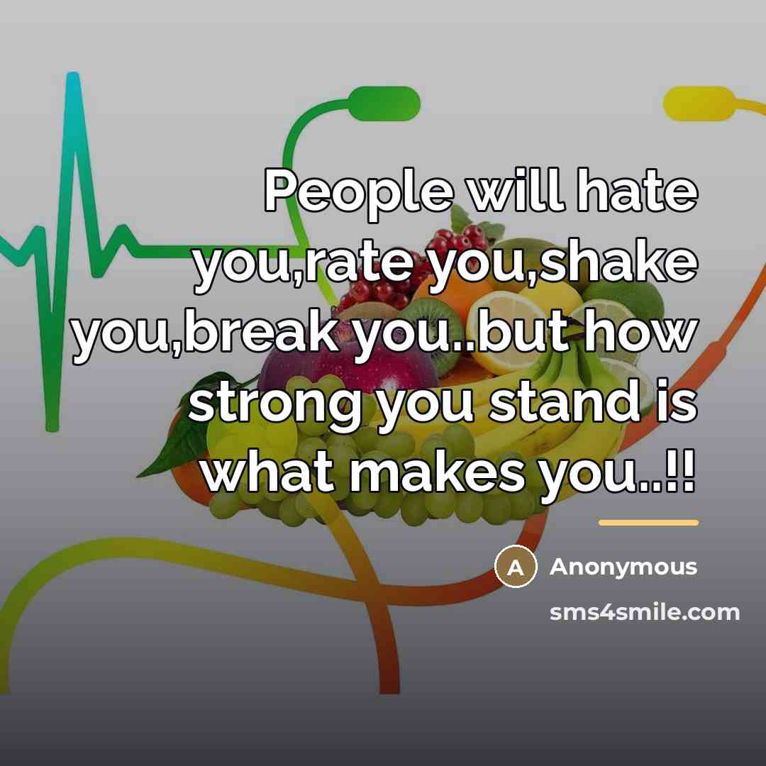“People will hate you,rate you,shake you,break you..but how strong you…” quote by Anonymous