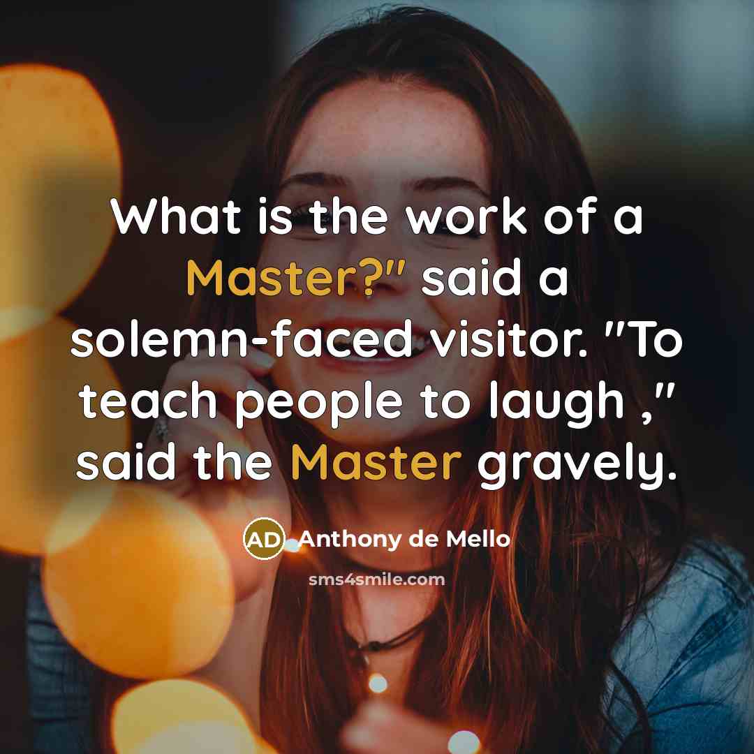 “What is the work of a Master?" said a solemn-faced…” quote by Anthony de Mello