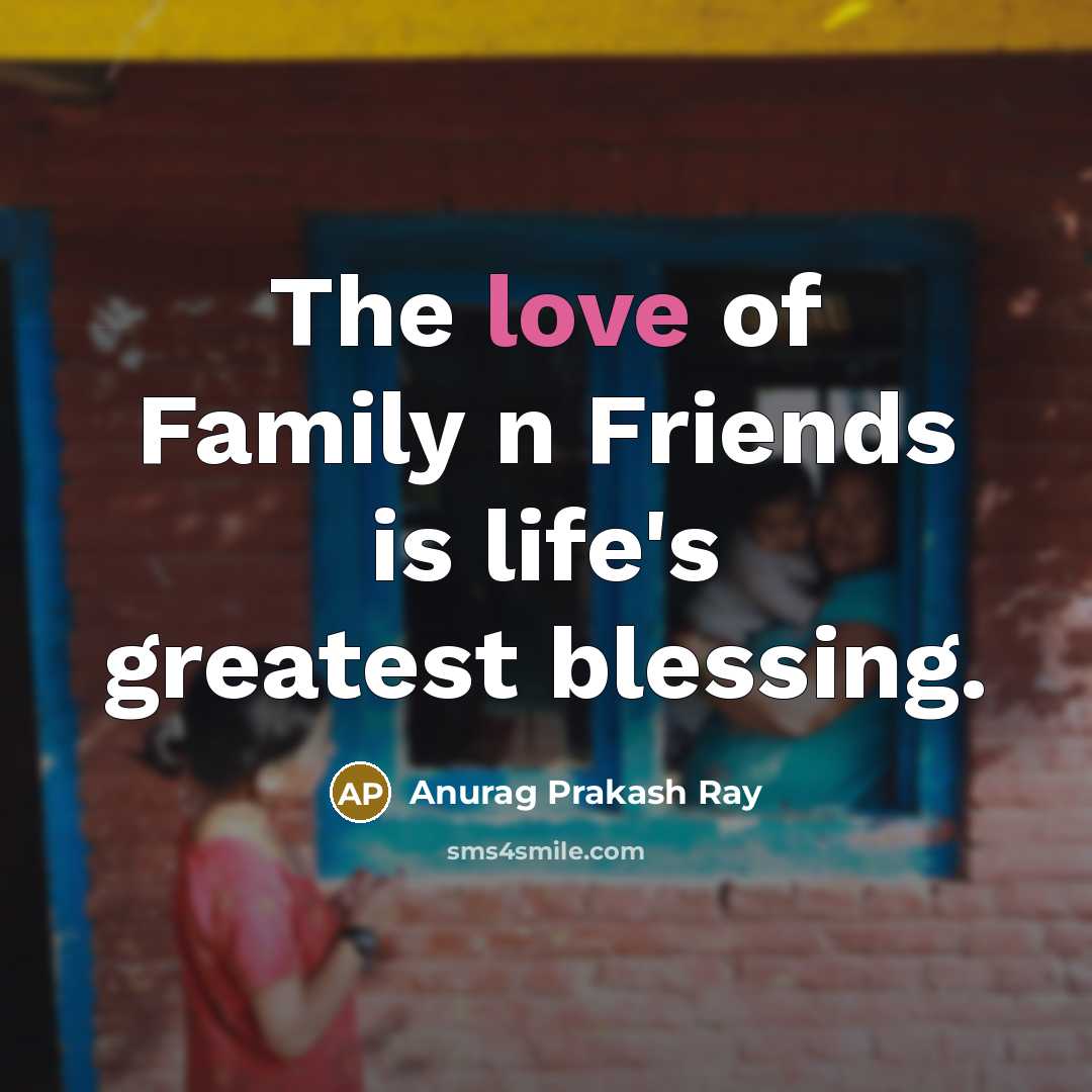 “The love of Family n Friends is life's greatest blessing.…” quote by Anurag Prakash Ray
