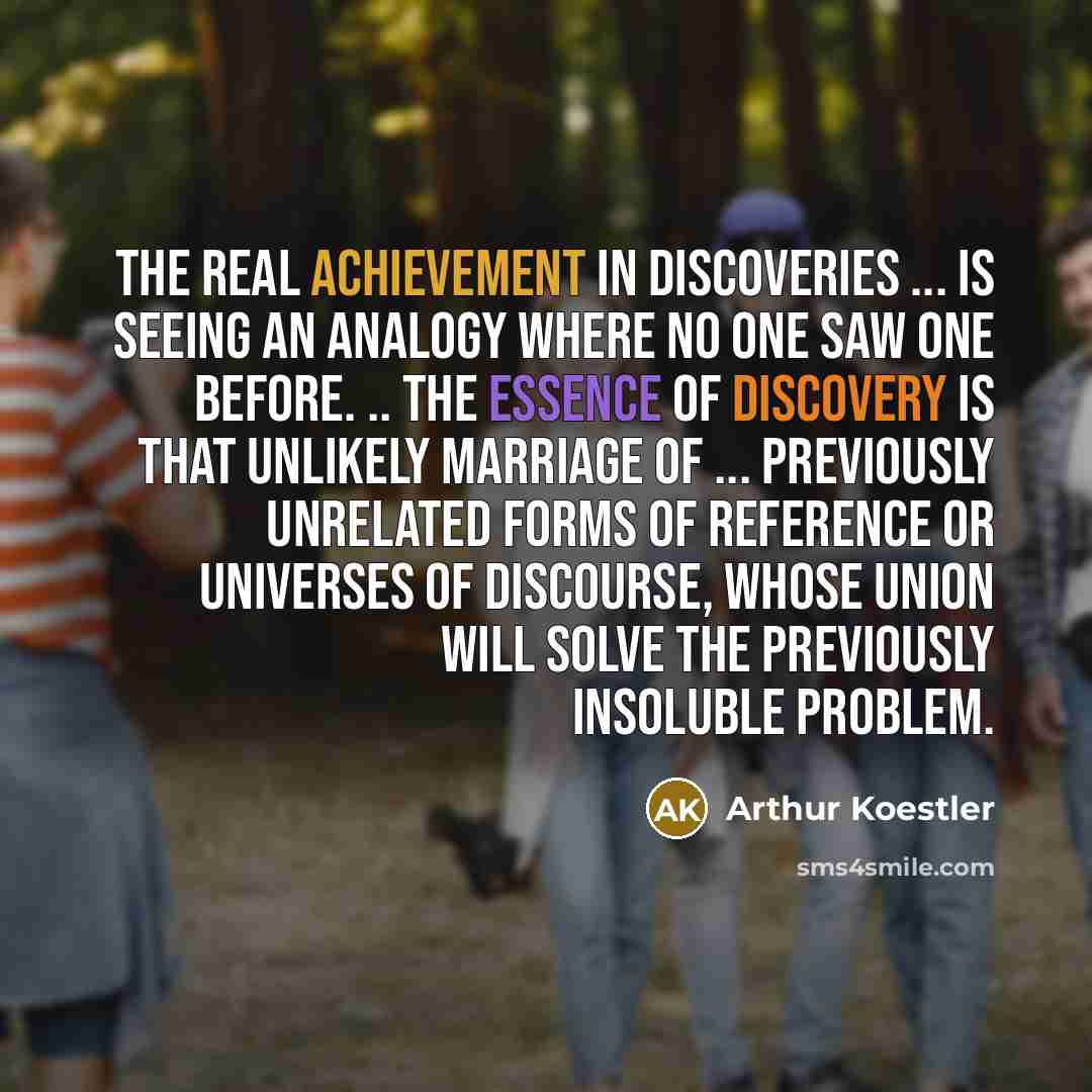 “The real achievement in discoveries ... is seeing an analogy…” quote by Arthur Koestler