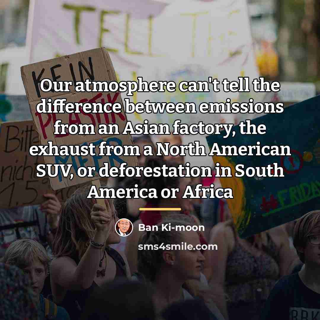 “Our atmosphere can't tell the difference between emissions from an…” quote by Ban Ki-moon