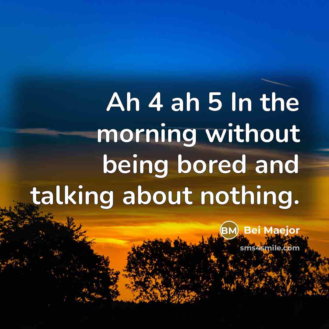 “Ah 4 ah 5 In the morning without being bored…” quote by Bei Maejor
