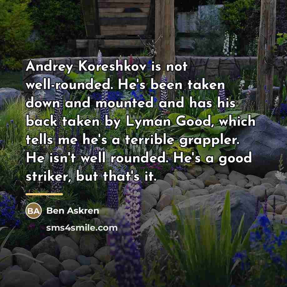 “Andrey Koreshkov is not well-rounded. He's been taken down and…” quote by Ben Askren