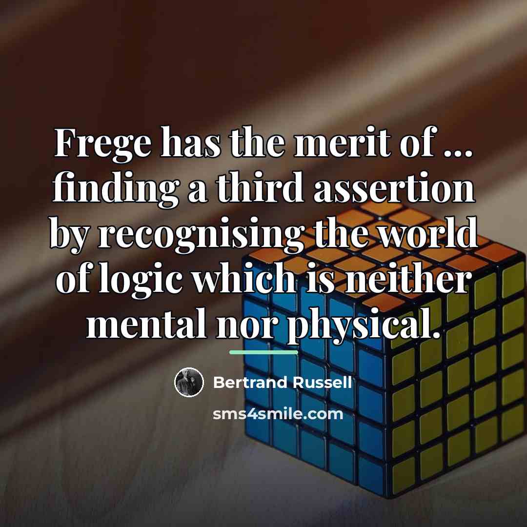 “Frege has the merit of ... finding a third assertion…” quote by Bertrand Russell