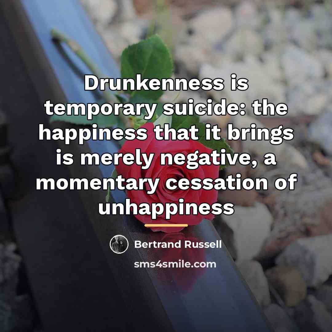 “Drunkenness is temporary suicide: the happiness that it brings is…” quote by Bertrand Russell