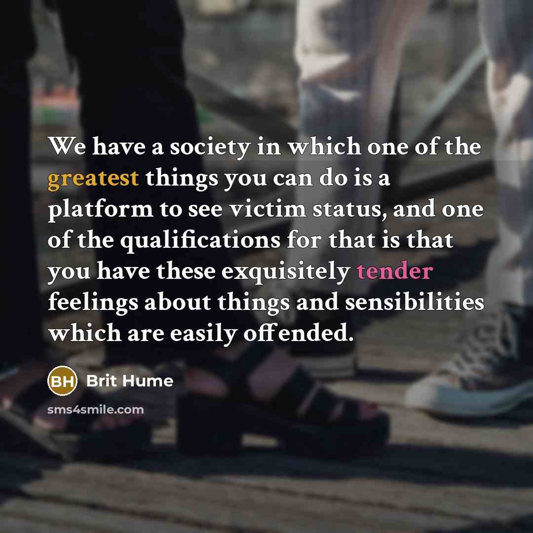 “We have a society in which one of the greatest…” quote by Brit Hume