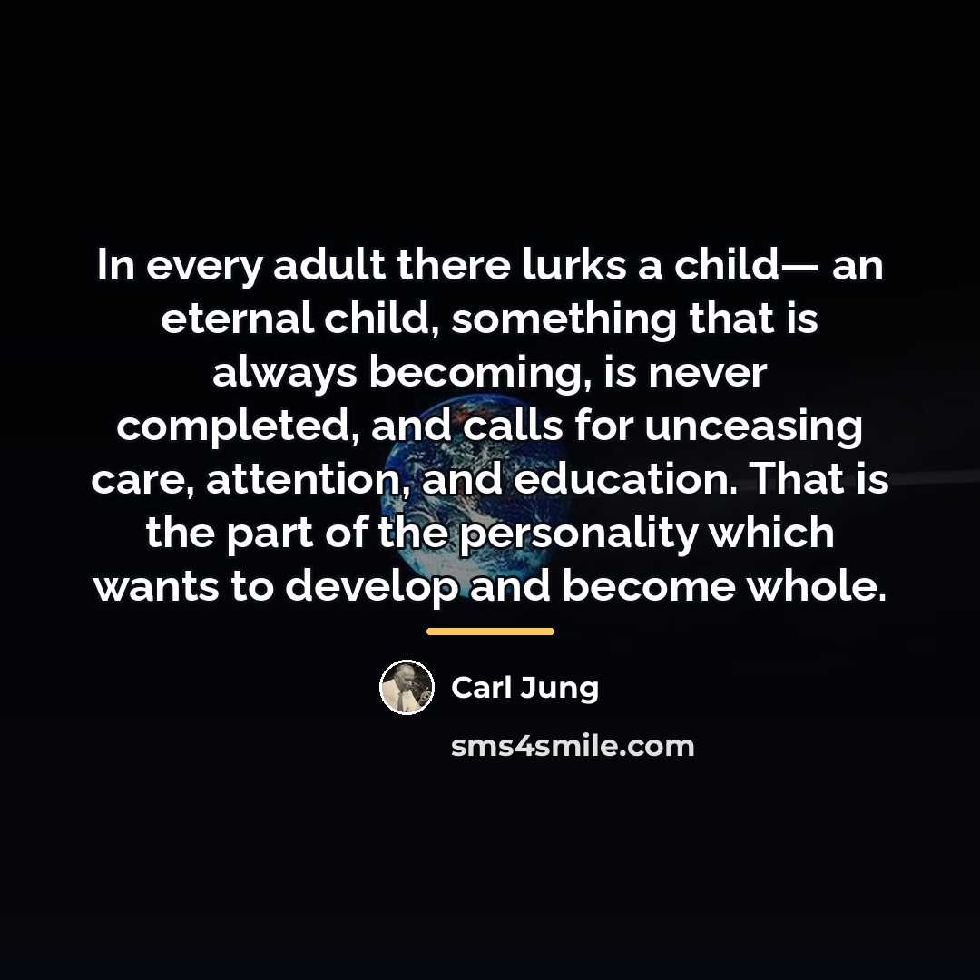 “In every adult there lurks a child— an eternal child,…” quote by Carl Jung