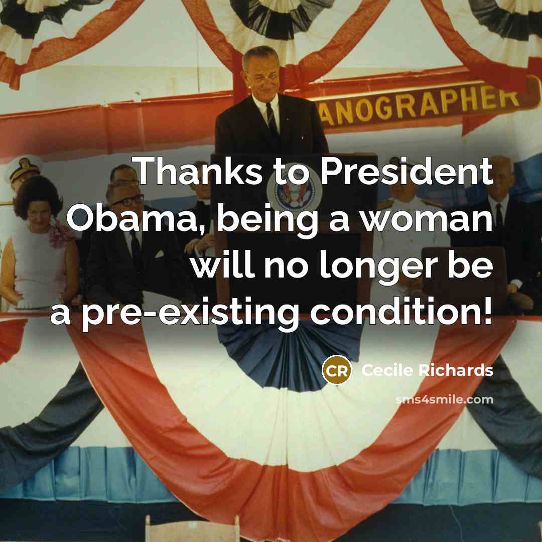 “Thanks to President Obama, being a woman will no longer…” quote by Cecile Richards