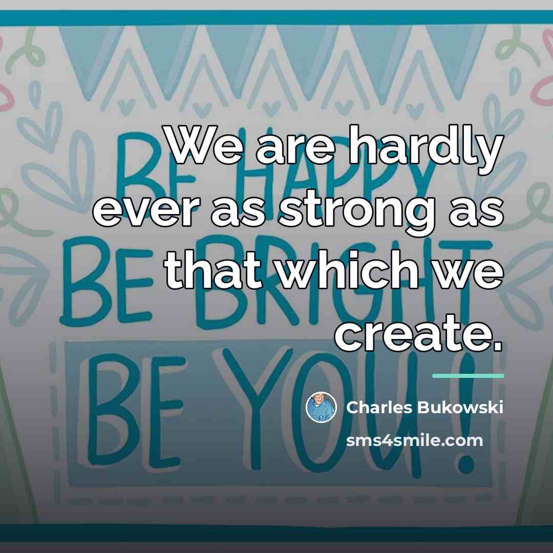 “We are hardly ever as strong as that which we…” quote by Charles Bukowski