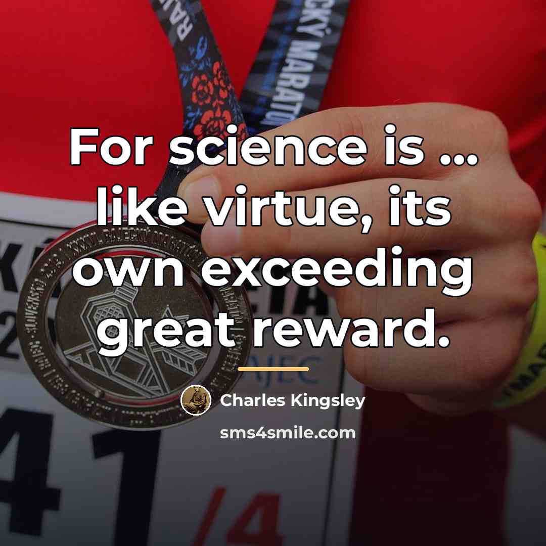 “For science is ... like virtue, its own exceeding great…” quote by Charles Kingsley