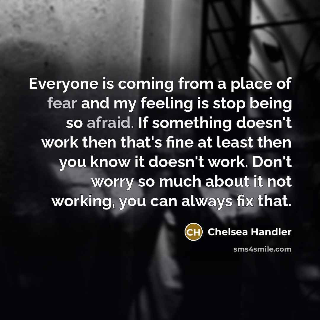 “Everyone is coming from a place of fear and my…” quote by Chelsea Handler