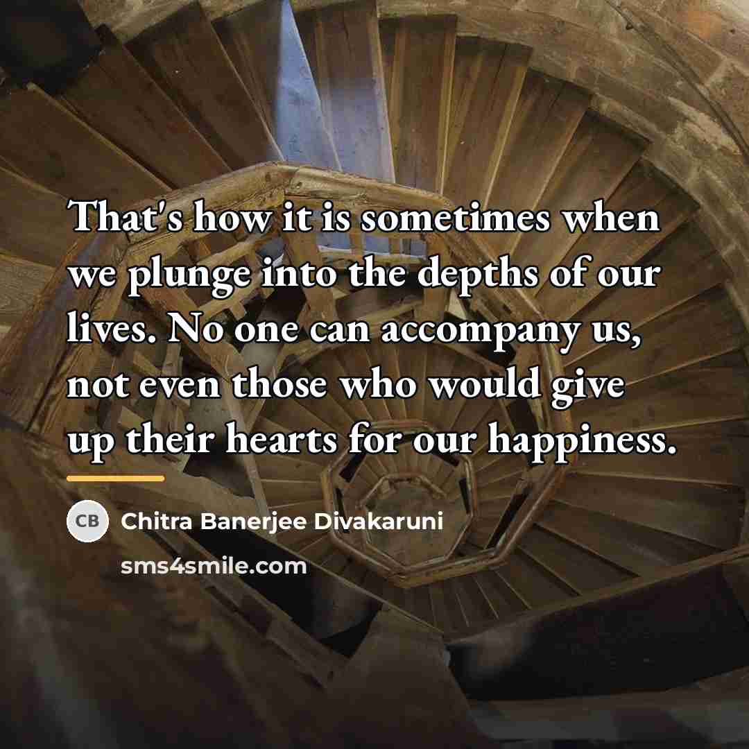 “That's how it is sometimes when we plunge into the…” quote by Chitra Banerjee Divakaruni
