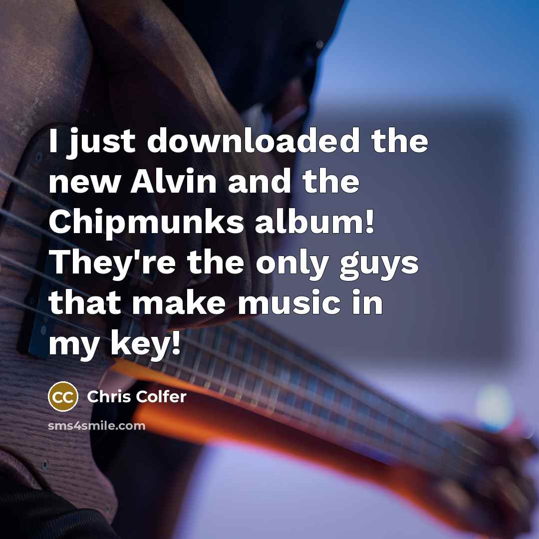 “I just downloaded the new Alvin and the Chipmunks album!…” quote by Chris Colfer