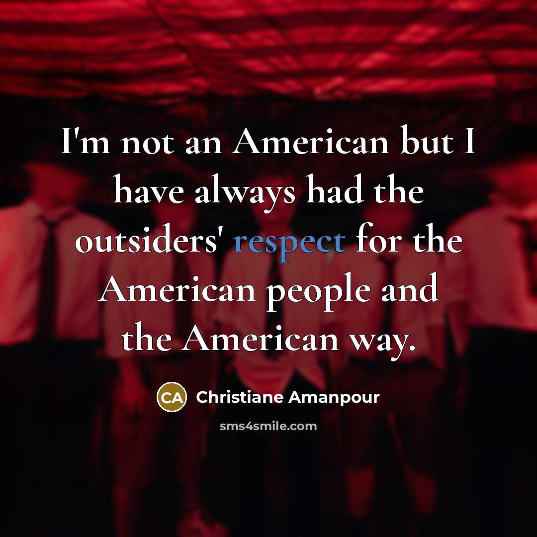 “I'm not an American but I have always had the…” quote by Christiane Amanpour