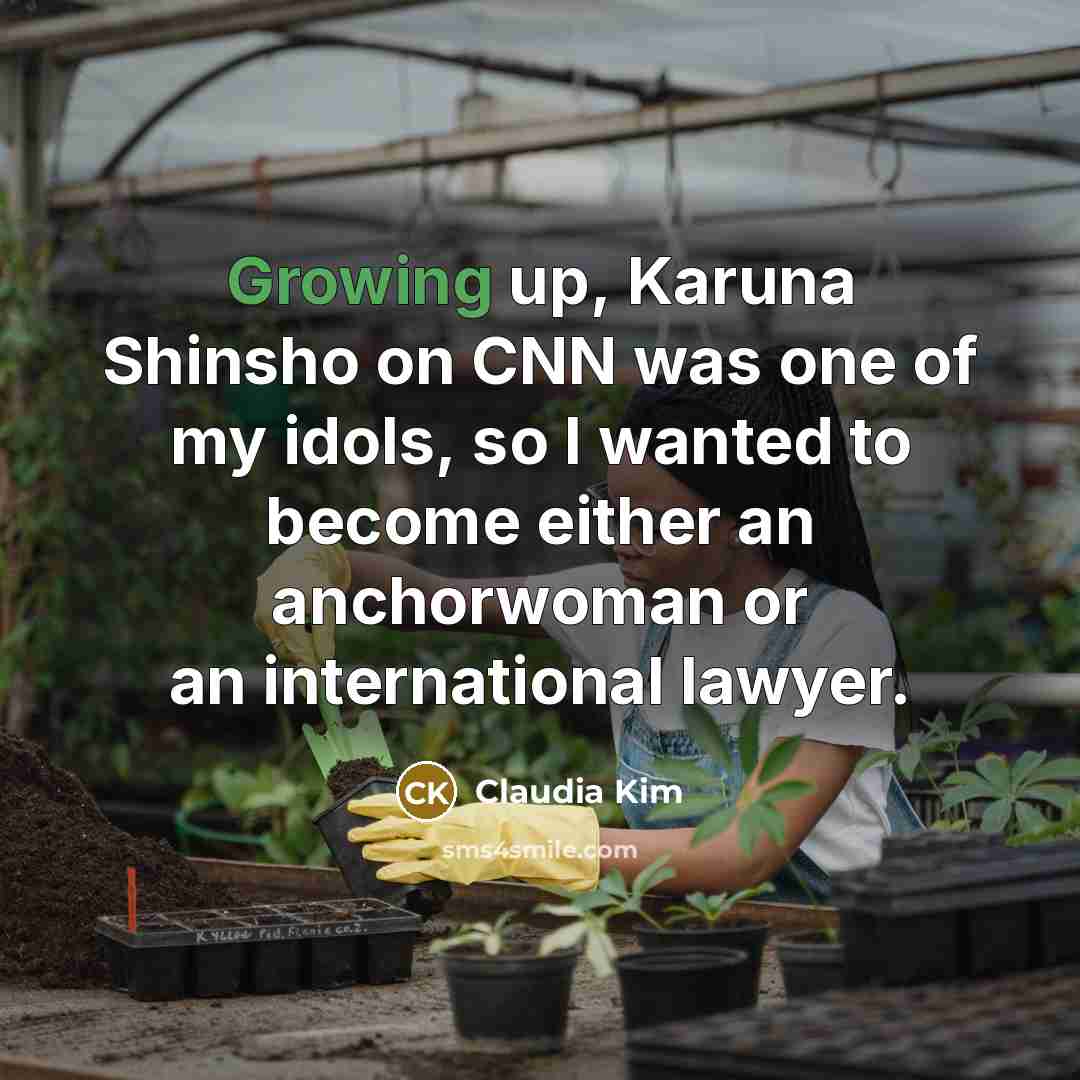 “Growing up, Karuna Shinsho on CNN was one of my…” quote by Claudia Kim