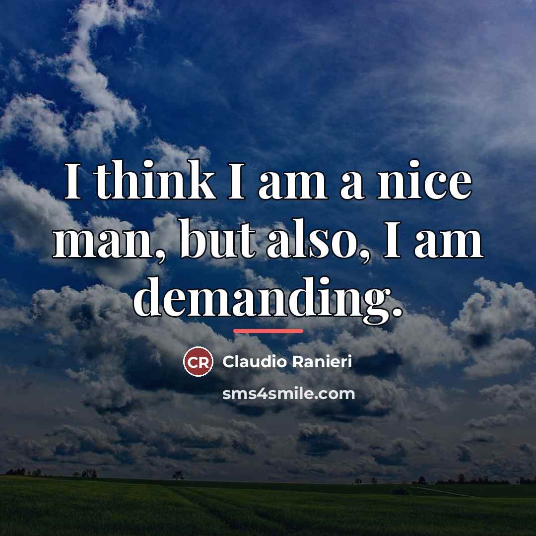 “I think I am a nice man, but also, I…” quote by Claudio Ranieri
