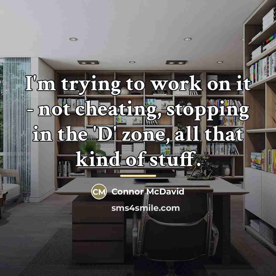 “I'm trying to work on it - not cheating, stopping…” quote by Connor McDavid