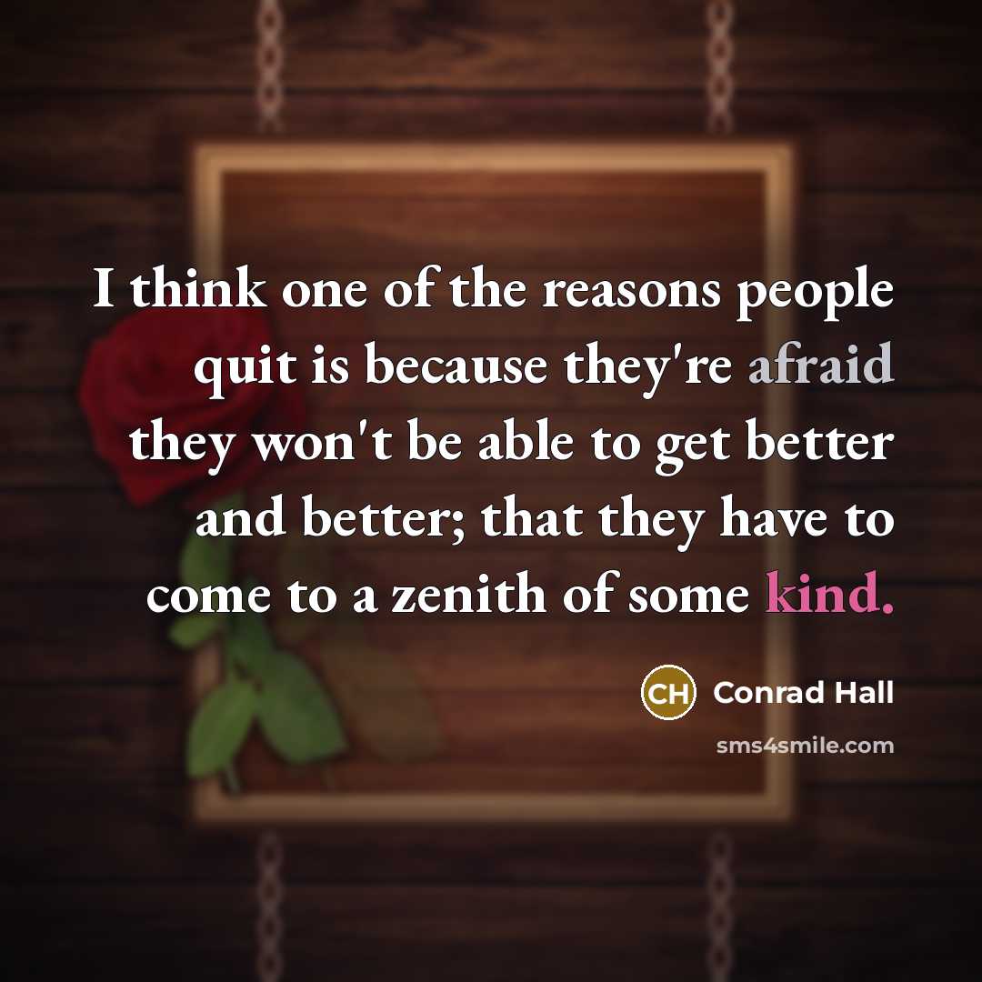 “I think one of the reasons people quit is because…” quote by Conrad Hall