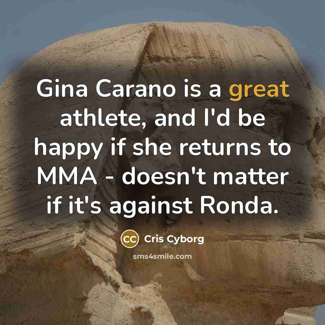 “Gina Carano is a great athlete, and I'd be happy…” quote by Cris Cyborg