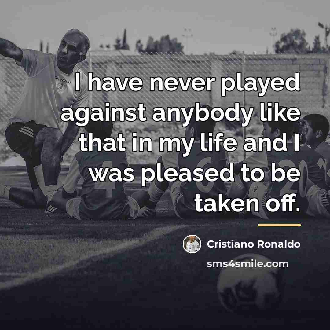 “I have never played against anybody like that in my…” quote by Cristiano Ronaldo