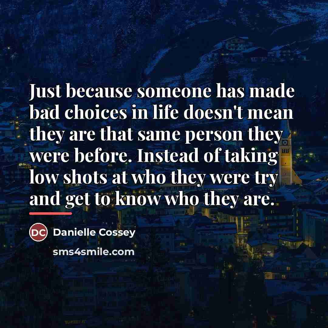 “Just because someone has made bad choices in life doesn't…” quote by Danielle Cossey