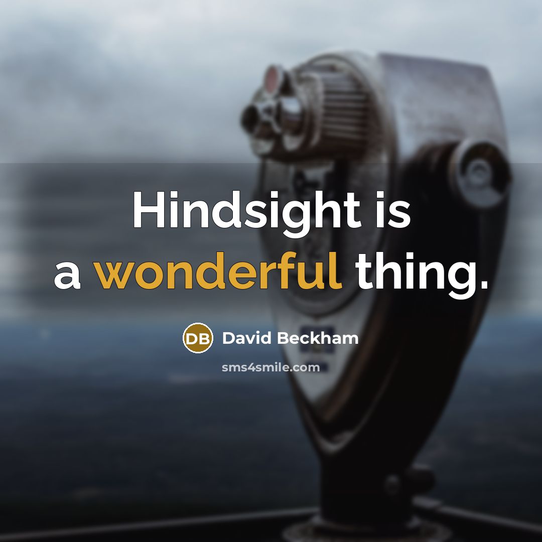“Hindsight is a wonderful thing.…” quote by David Beckham