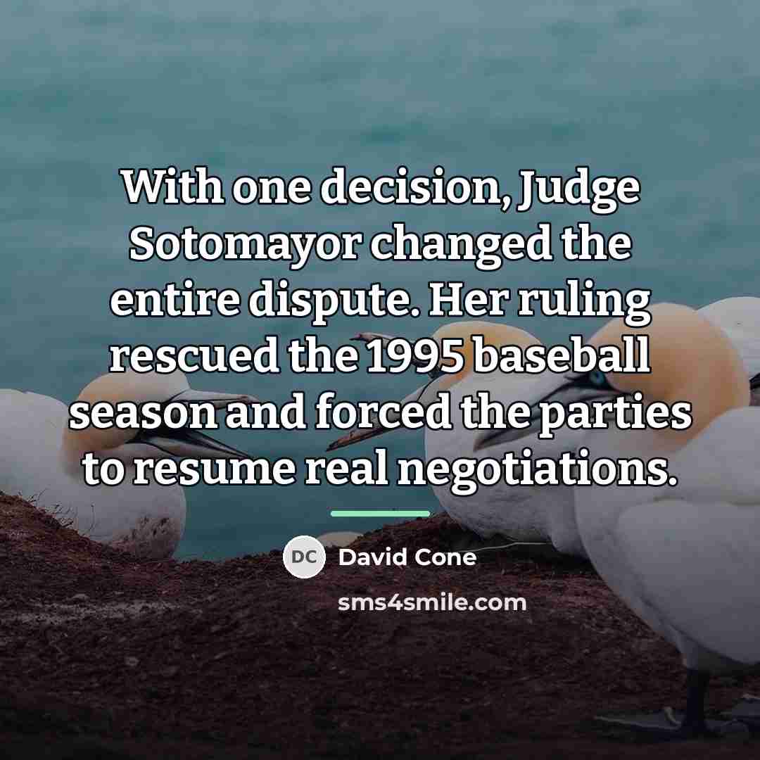 “With one decision, Judge Sotomayor changed the entire dispute. Her…” quote by David Cone