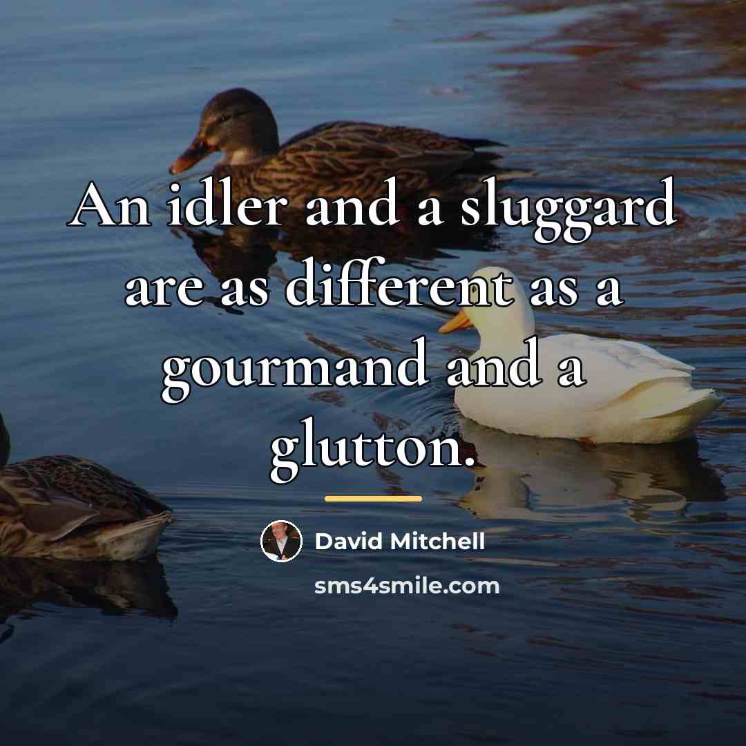 “An idler and a sluggard are as different as a…” quote by David Mitchell