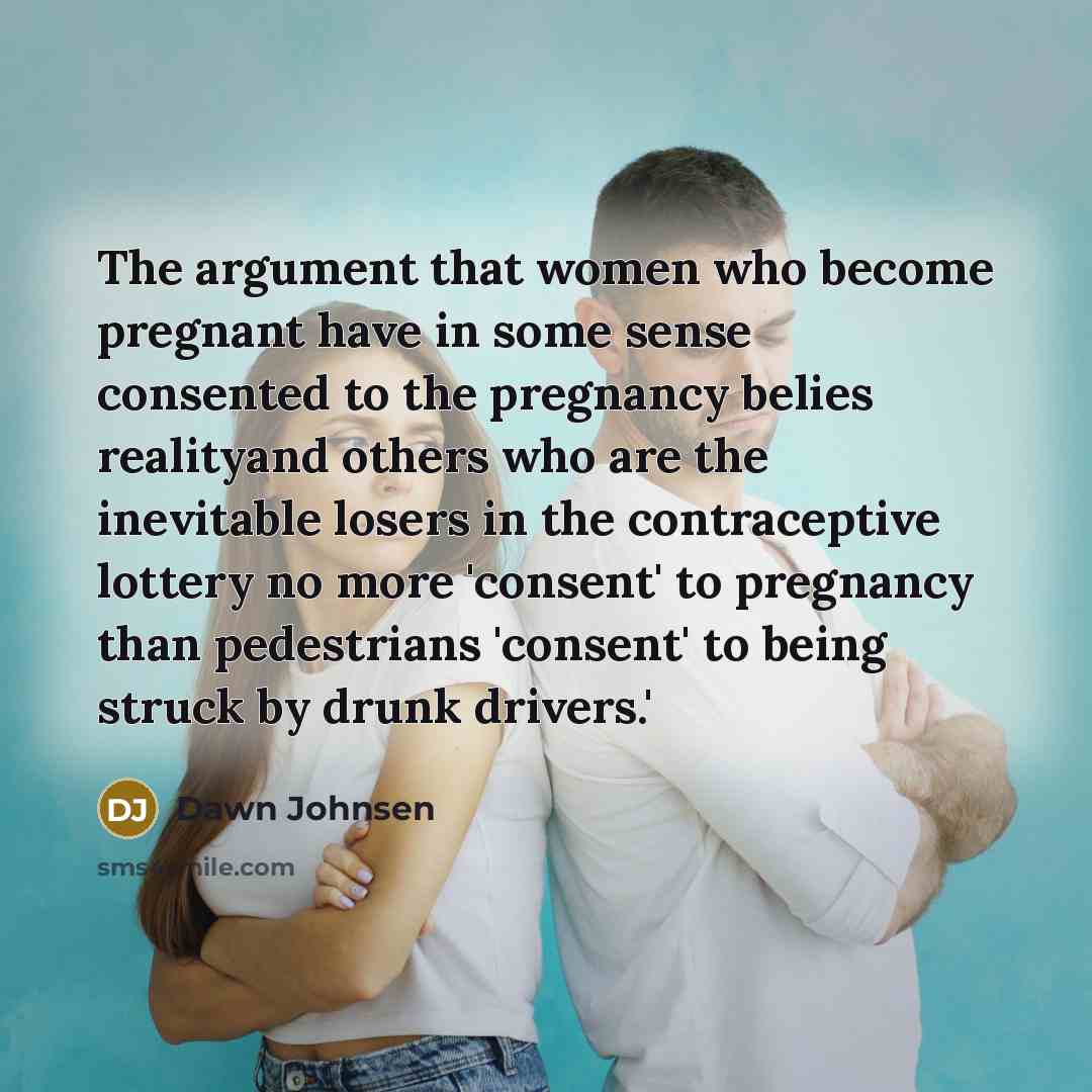 “The argument that women who become pregnant have in some…” quote by Dawn Johnsen