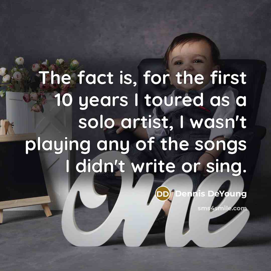 “The fact is, for the first 10 years I toured…” quote by Dennis DeYoung