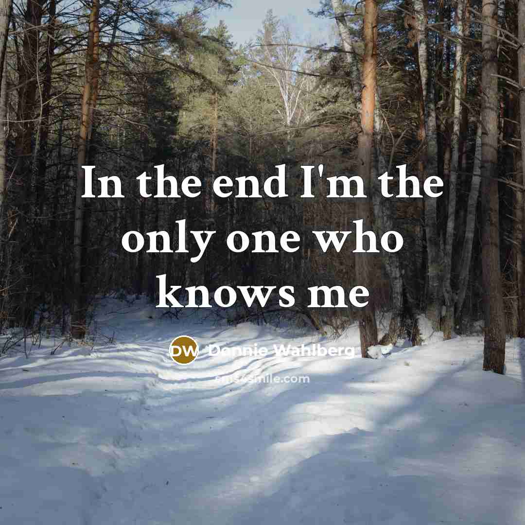 “In the end I'm the only one who knows me…” quote by Donnie Wahlberg