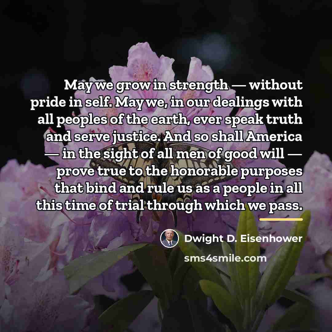 “May we grow in strength — without pride in self.…” quote by Dwight D. Eisenhower